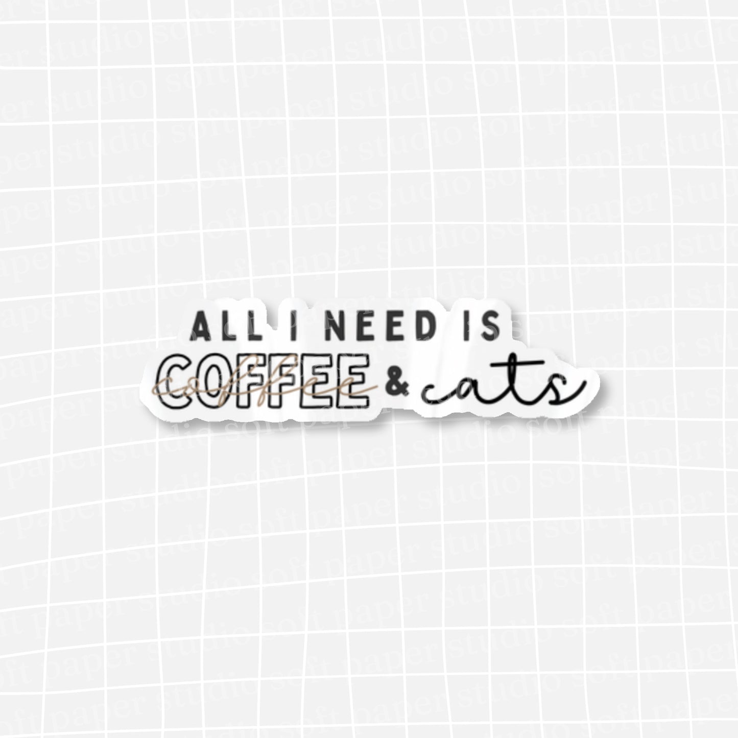 Waterproof VINYL DIECUT STICKER - All I Need is Coffee and Cats