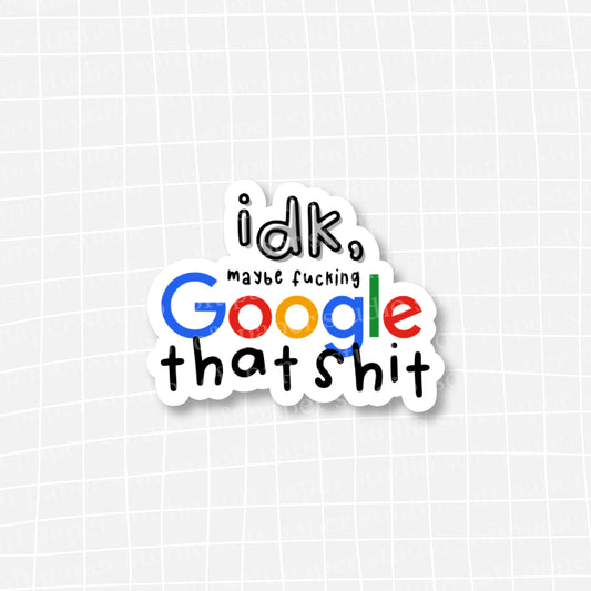 Waterproof VINYL DIECUT STICKER - Idk maybe f*cking google that shit
