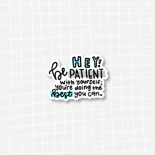 Waterproof VINYL DIECUT STICKER - Be Patient