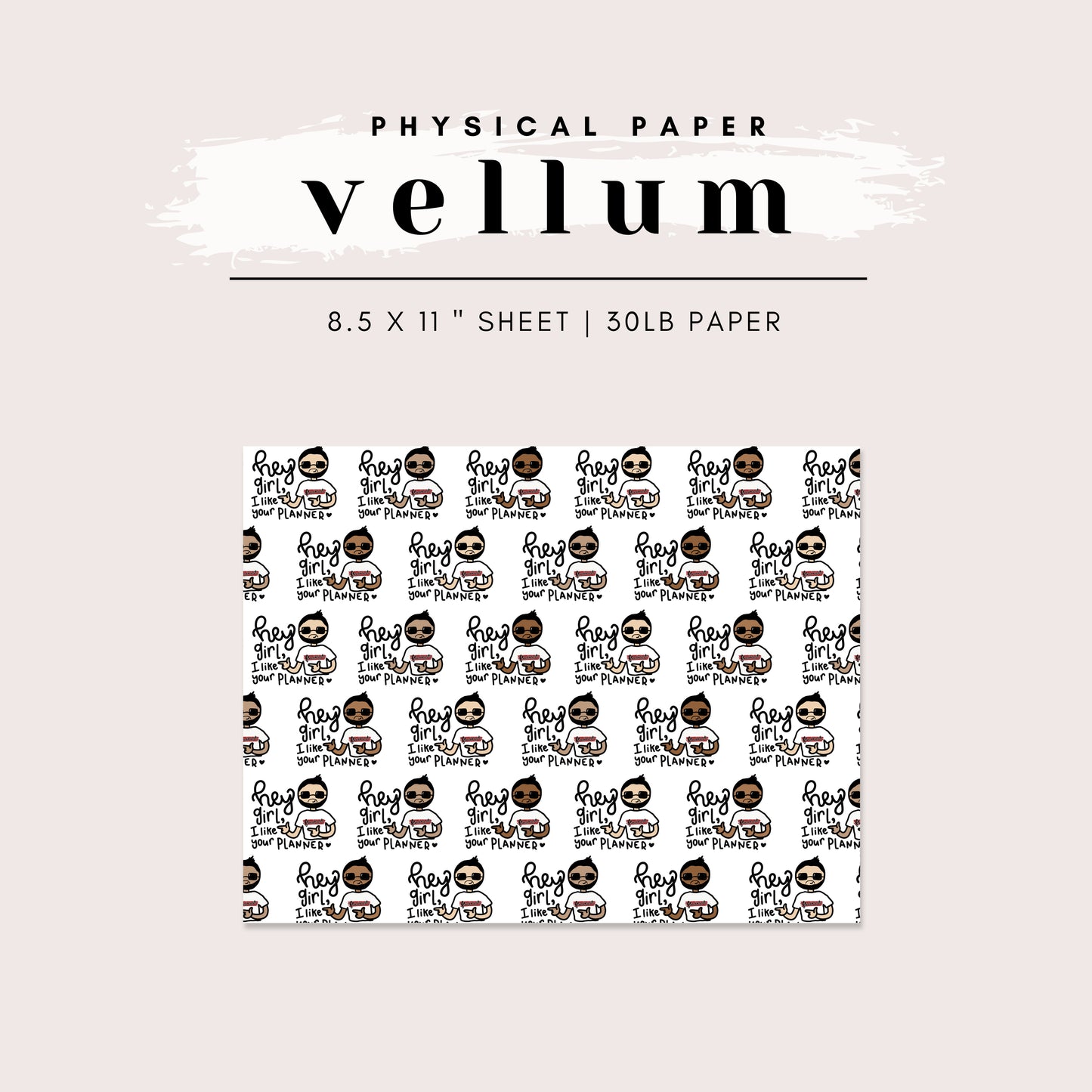 Vellum - Hey Girl/Boy, I Like Your Planner (2 options available)