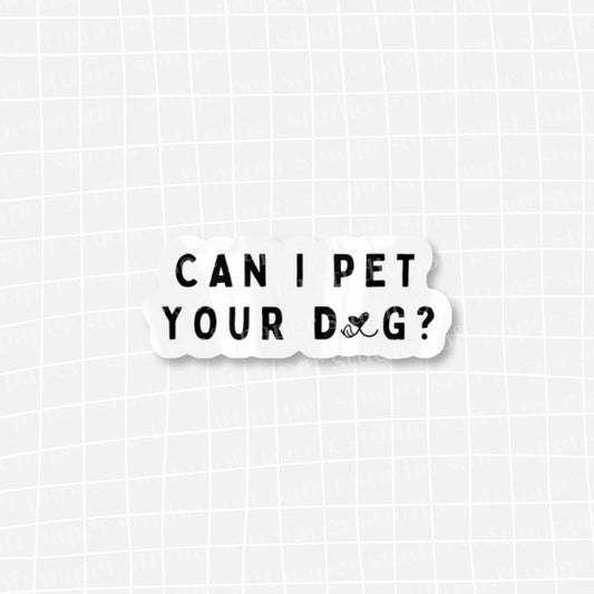 Waterproof VINYL DIECUT STICKER - Can I Pet Your Dog?