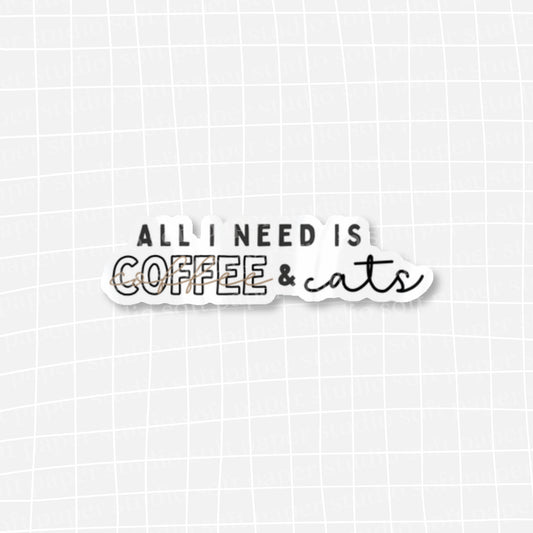 Waterproof VINYL DIECUT STICKER - All I Need is Coffee and Cats