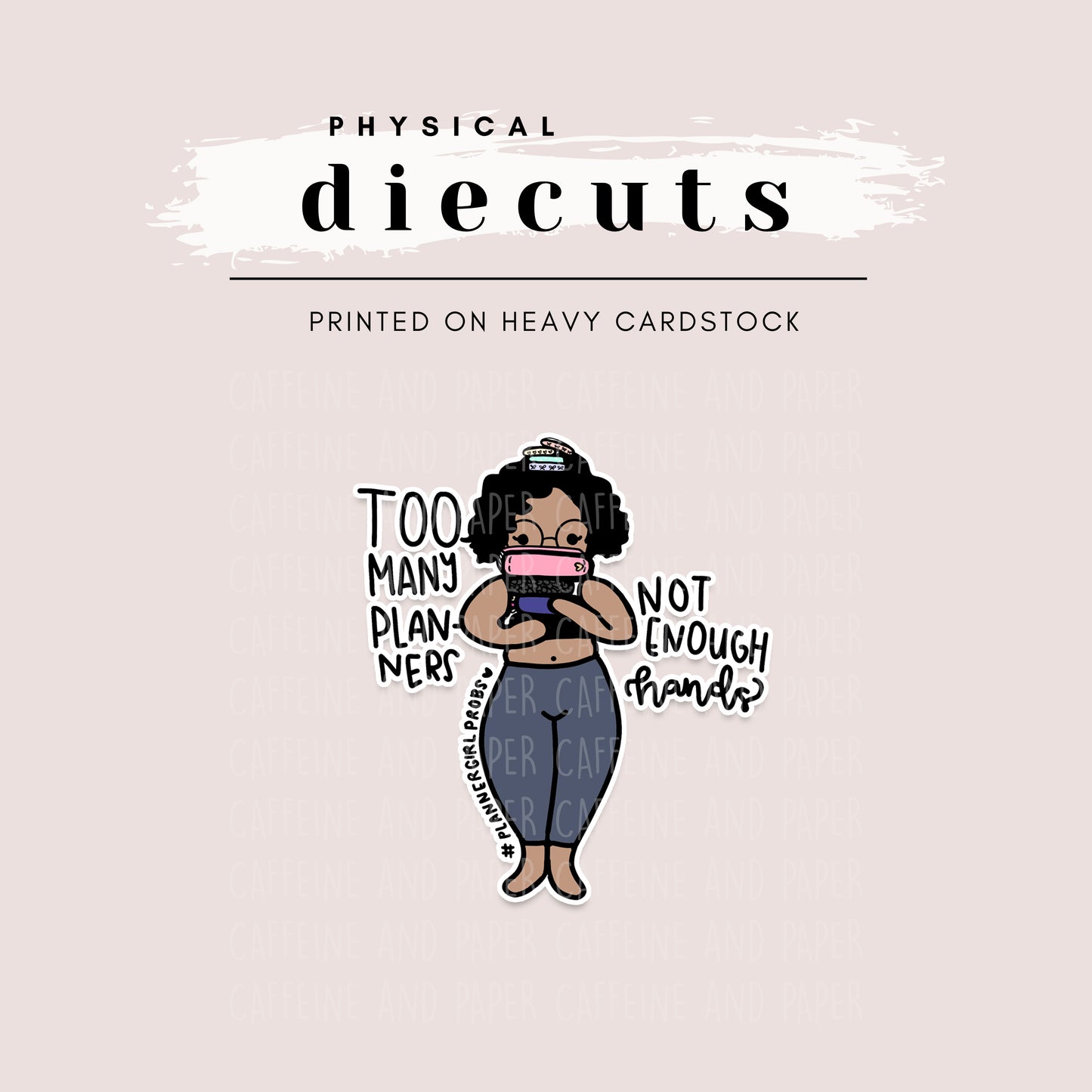 Diecut - Maya Thick Babe "Too Many Planners"